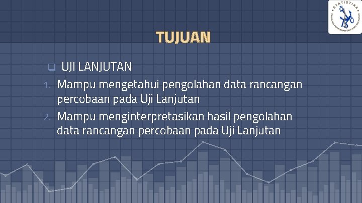 2 TUJUAN UJI LANJUTAN 1. Mampu mengetahui pengolahan data rancangan percobaan pada Uji Lanjutan