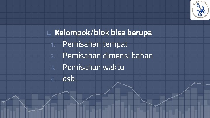7 Kelompok/blok bisa berupa: 1. Pemisahan tempat 2. Pemisahan dimensi bahan 3. Pemisahan waktu