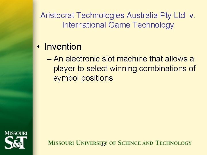 Aristocrat Technologies Australia Pty Ltd. v. International Game Technology • Invention – An electronic