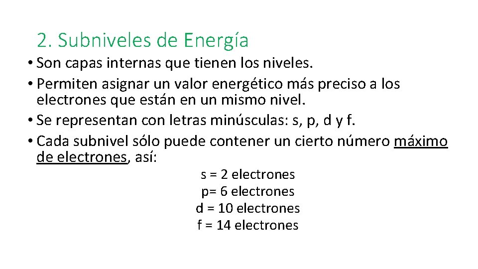 2. Subniveles de Energía • Son capas internas que tienen los niveles. • Permiten