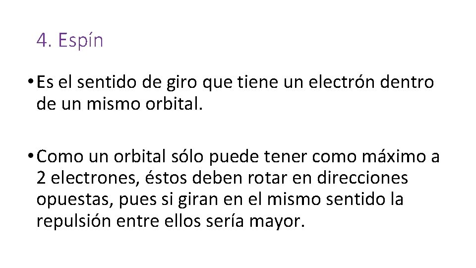 4. Espín • Es el sentido de giro que tiene un electrón dentro de