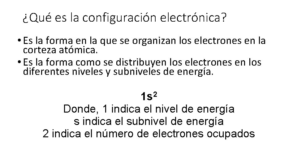 ¿Qué es la configuración electrónica? • Es la forma en la que se organizan