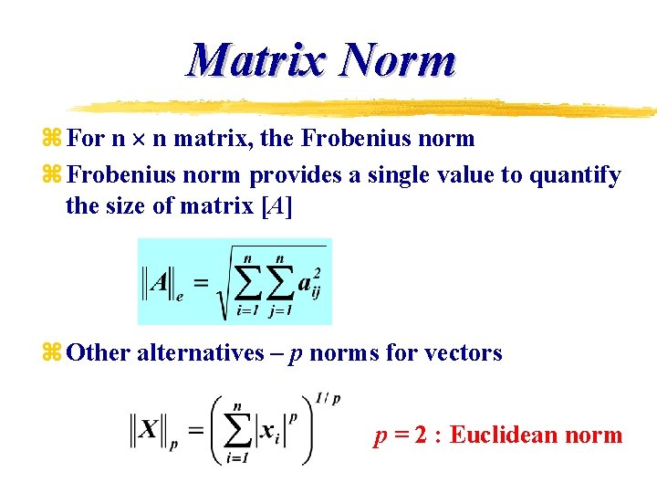 Matrix Norm z For n n matrix, the Frobenius norm z Frobenius norm provides