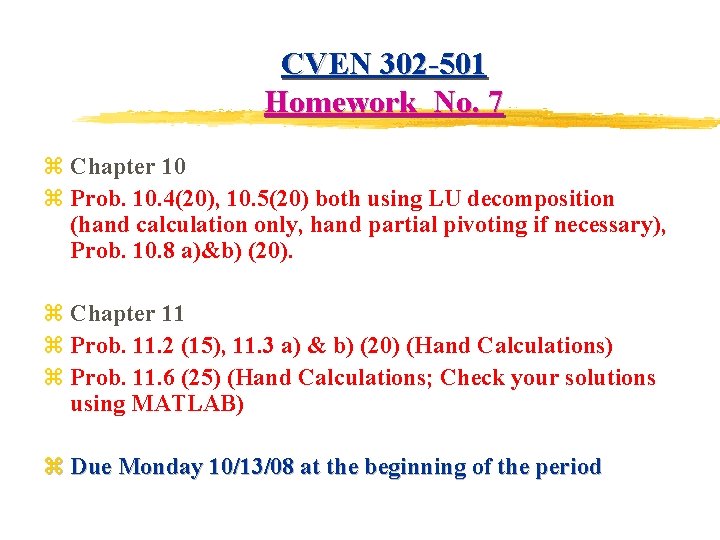 CVEN 302 -501 Homework No. 7 z Chapter 10 z Prob. 10. 4(20), 10.