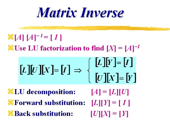 Matrix Inverse z[A] 1 = [ I ] z. Use LU factorization to find