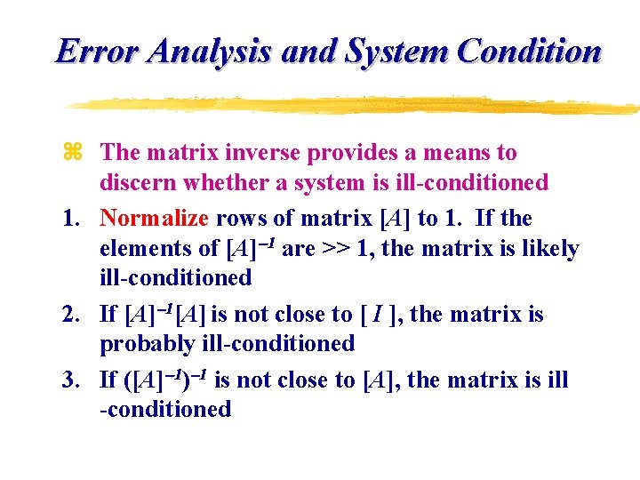 Error Analysis and System Condition z The matrix inverse provides a means to discern