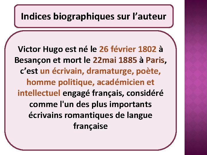 Indices biographiques sur l’auteur Victor Hugo est né le 26 février 1802 à Besançon