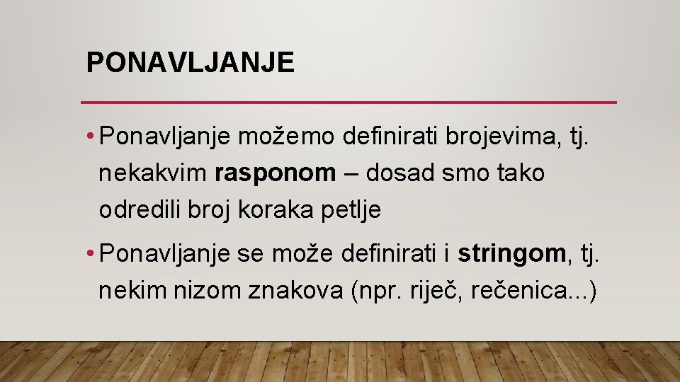 PONAVLJANJE • Ponavljanje možemo definirati brojevima, tj. nekakvim rasponom – dosad smo tako odredili
