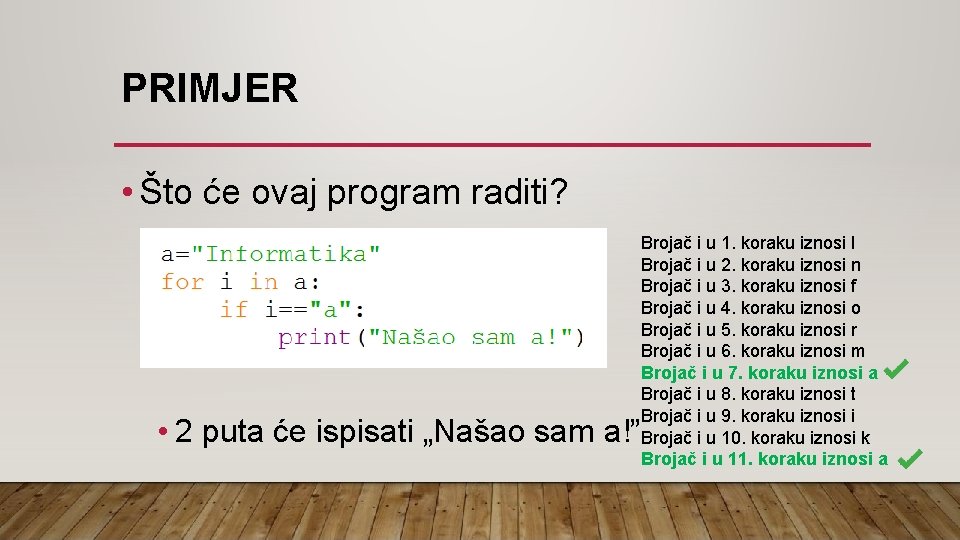 PRIMJER • Što će ovaj program raditi? Brojač i u 1. koraku iznosi I