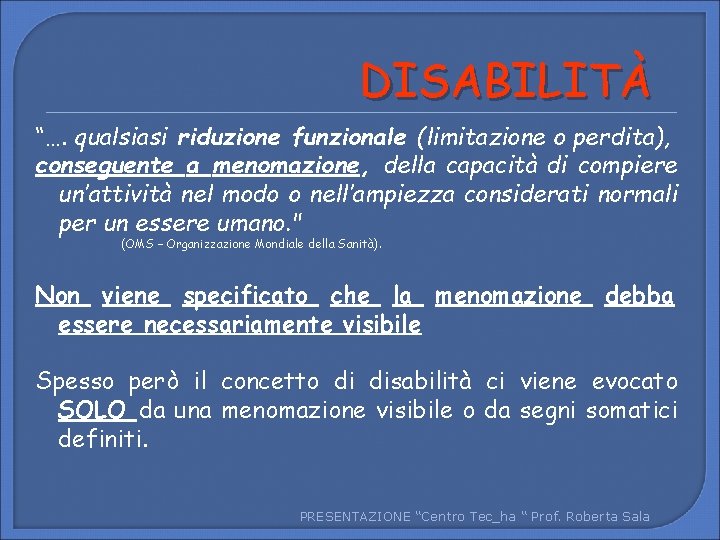 DISABILITÀ “…. qualsiasi riduzione funzionale (limitazione o perdita), conseguente a menomazione, della capacità di