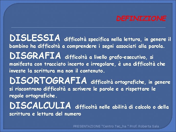 DEFINIZIONE DISLESSIA difficoltà specifica nella lettura, in genere il bambino ha difficoltà a comprendere