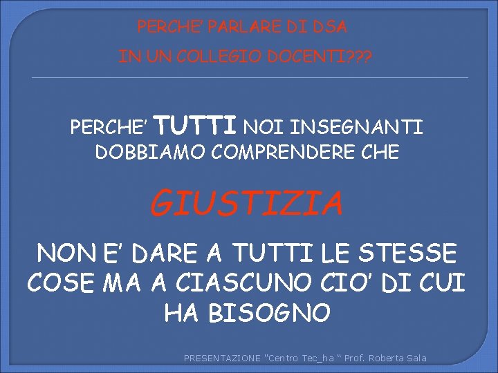 PERCHE’ PARLARE DI DSA IN UN COLLEGIO DOCENTI? ? ? PERCHE’ TUTTI NOI INSEGNANTI