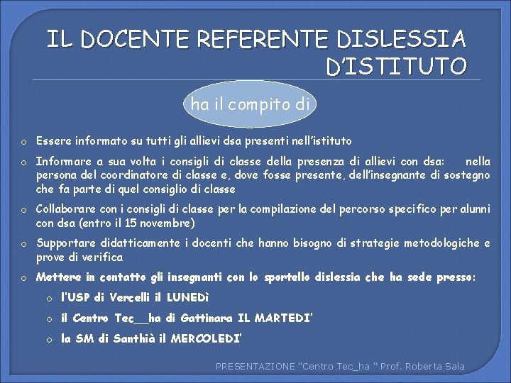 IL DOCENTE REFERENTE DISLESSIA D’ISTITUTO ha il compito di o Essere informato su tutti