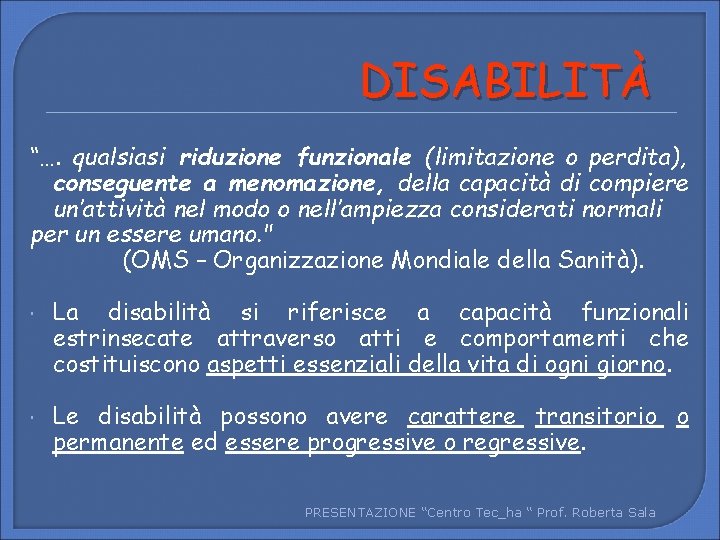 DISABILITÀ “…. qualsiasi riduzione funzionale (limitazione o perdita), conseguente a menomazione, della capacità di