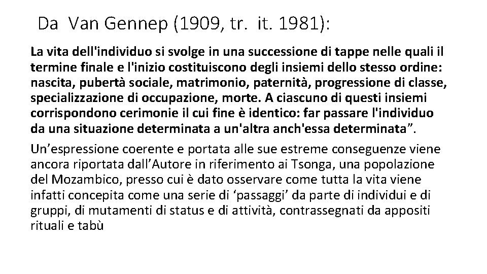 Da Van Gennep (1909, tr. it. 1981): La vita dell'individuo si svolge in una