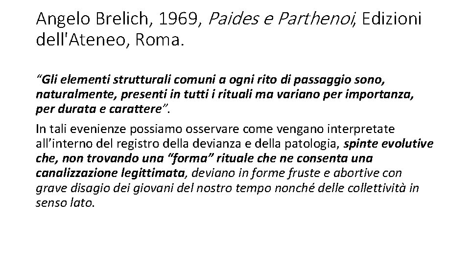 Angelo Brelich, 1969, Paides e Parthenoi, Edizioni dell'Ateneo, Roma. “Gli elementi strutturali comuni a