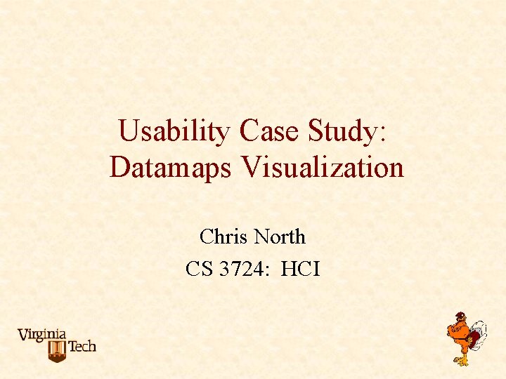 Usability Case Study: Datamaps Visualization Chris North CS 3724: HCI 