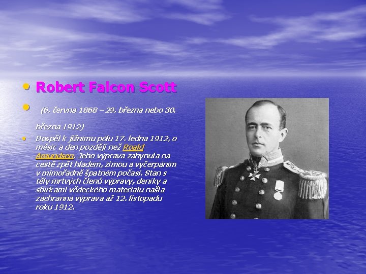  • Robert Falcon Scott • (6. června 1868 – 29. března nebo 30.