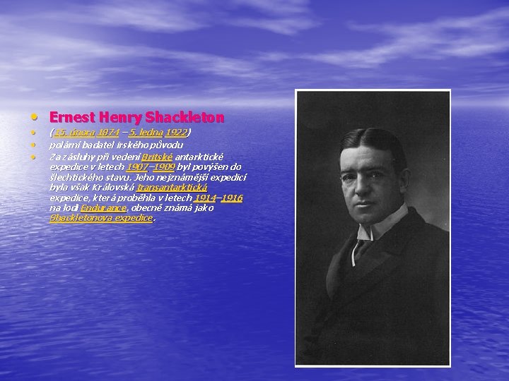  • Ernest Henry Shackleton • • • (15. února 1874 – 5. ledna