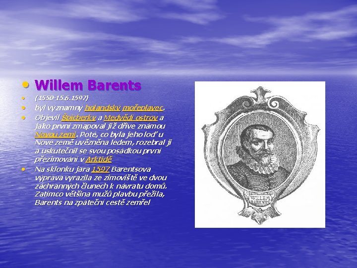  • Willem Barents • • (1550 -15. 6. 1597) byl významný holandský mořeplavec.