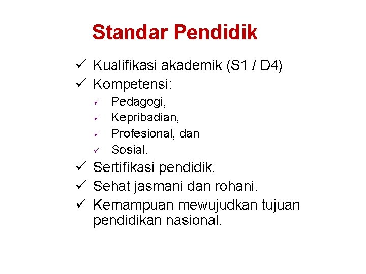 Standar Pendidik ü Kualifikasi akademik (S 1 / D 4) ü Kompetensi: ü ü Standar Pendidik ü Kualifikasi akademik (S 1 / D 4) ü Kompetensi: ü ü