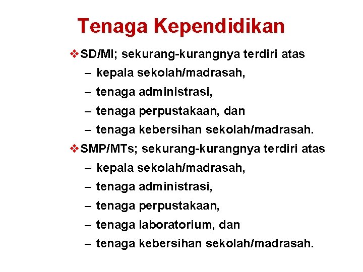 Tenaga Kependidikan v SD/MI; sekurang-kurangnya terdiri atas – kepala sekolah/madrasah, – tenaga administrasi, – Tenaga Kependidikan v SD/MI; sekurang-kurangnya terdiri atas – kepala sekolah/madrasah, – tenaga administrasi, –