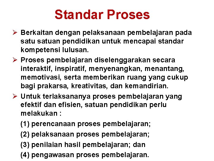 Standar Proses Ø Berkaitan dengan pelaksanaan pembelajaran pada satuan pendidikan untuk mencapai standar kompetensi Standar Proses Ø Berkaitan dengan pelaksanaan pembelajaran pada satuan pendidikan untuk mencapai standar kompetensi