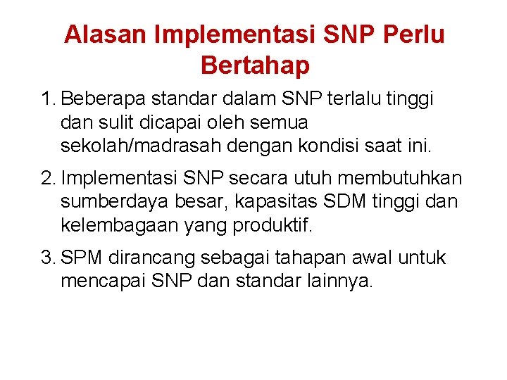 Alasan Implementasi SNP Perlu Bertahap 1. Beberapa standar dalam SNP terlalu tinggi dan sulit Alasan Implementasi SNP Perlu Bertahap 1. Beberapa standar dalam SNP terlalu tinggi dan sulit