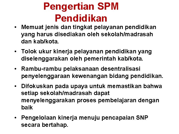 Pengertian SPM Pendidikan • Memuat jenis dan tingkat pelayanan pendidikan yang harus disediakan oleh Pengertian SPM Pendidikan • Memuat jenis dan tingkat pelayanan pendidikan yang harus disediakan oleh