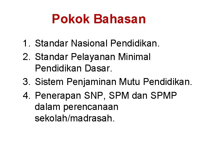 Pokok Bahasan 1. Standar Nasional Pendidikan. 2. Standar Pelayanan Minimal Pendidikan Dasar. 3. Sistem Pokok Bahasan 1. Standar Nasional Pendidikan. 2. Standar Pelayanan Minimal Pendidikan Dasar. 3. Sistem
