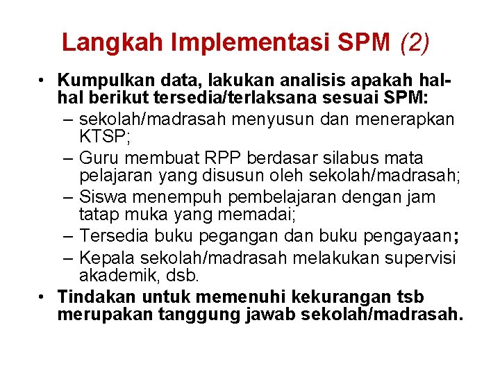 Langkah Implementasi SPM (2) • Kumpulkan data, lakukan analisis apakah halhal berikut tersedia/terlaksana sesuai Langkah Implementasi SPM (2) • Kumpulkan data, lakukan analisis apakah halhal berikut tersedia/terlaksana sesuai
