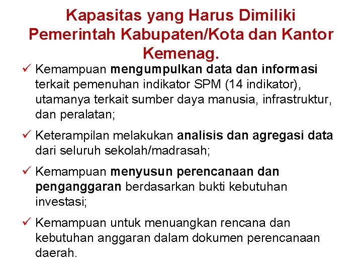 Kapasitas yang Harus Dimiliki Pemerintah Kabupaten/Kota dan Kantor Kemenag. ü Kemampuan mengumpulkan data dan Kapasitas yang Harus Dimiliki Pemerintah Kabupaten/Kota dan Kantor Kemenag. ü Kemampuan mengumpulkan data dan