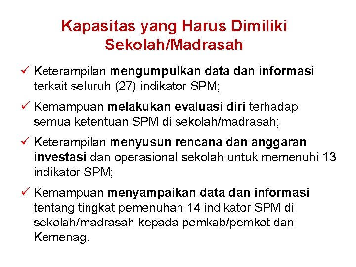 Kapasitas yang Harus Dimiliki Sekolah/Madrasah ü Keterampilan mengumpulkan data dan informasi terkait seluruh (27) Kapasitas yang Harus Dimiliki Sekolah/Madrasah ü Keterampilan mengumpulkan data dan informasi terkait seluruh (27)