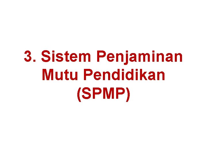 3. Sistem Penjaminan Mutu Pendidikan (SPMP) 3. Sistem Penjaminan Mutu Pendidikan (SPMP)