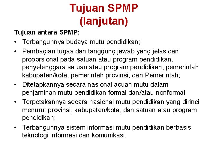 Tujuan SPMP (lanjutan) Tujuan antara SPMP: • Terbangunnya budaya mutu pendidikan; • Pembagian tugas Tujuan SPMP (lanjutan) Tujuan antara SPMP: • Terbangunnya budaya mutu pendidikan; • Pembagian tugas