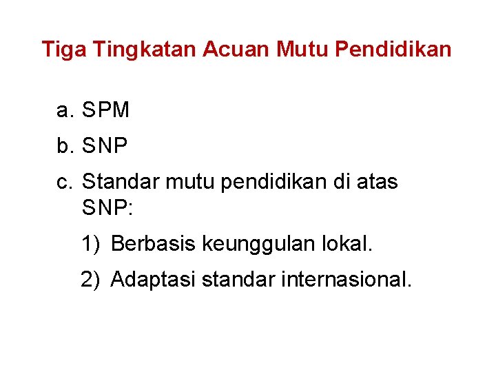 Tiga Tingkatan Acuan Mutu Pendidikan a. SPM b. SNP c. Standar mutu pendidikan di Tiga Tingkatan Acuan Mutu Pendidikan a. SPM b. SNP c. Standar mutu pendidikan di