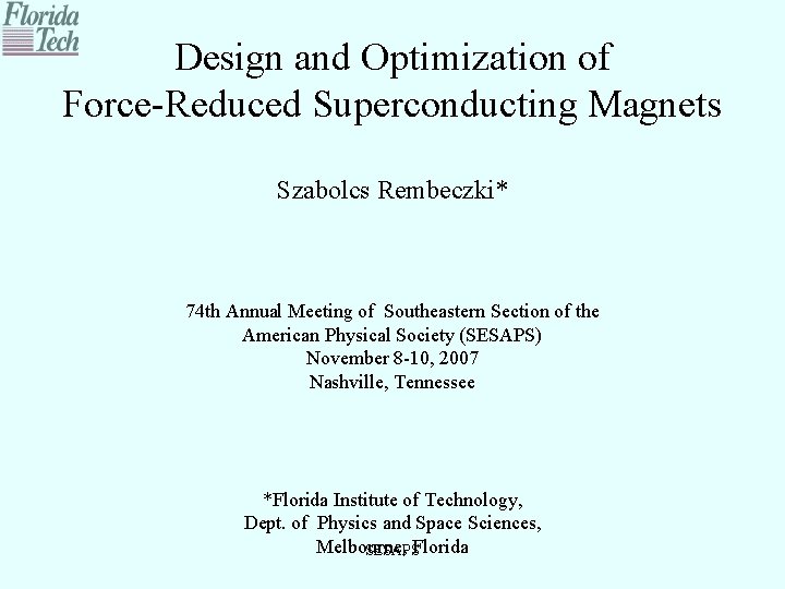 Design and Optimization of Force-Reduced Superconducting Magnets Szabolcs Rembeczki* 74 th Annual Meeting of