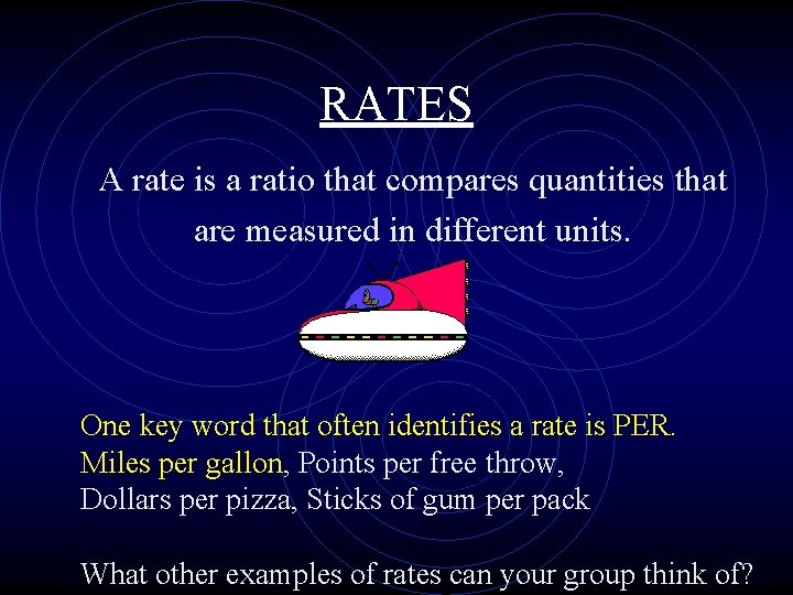 RATES A rate is a ratio that compares quantities that are measured in different