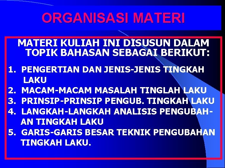 ORGANISASI MATERI KULIAH INI DISUSUN DALAM TOPIK BAHASAN SEBAGAI BERIKUT: 1. PENGERTIAN DAN JENIS-JENIS