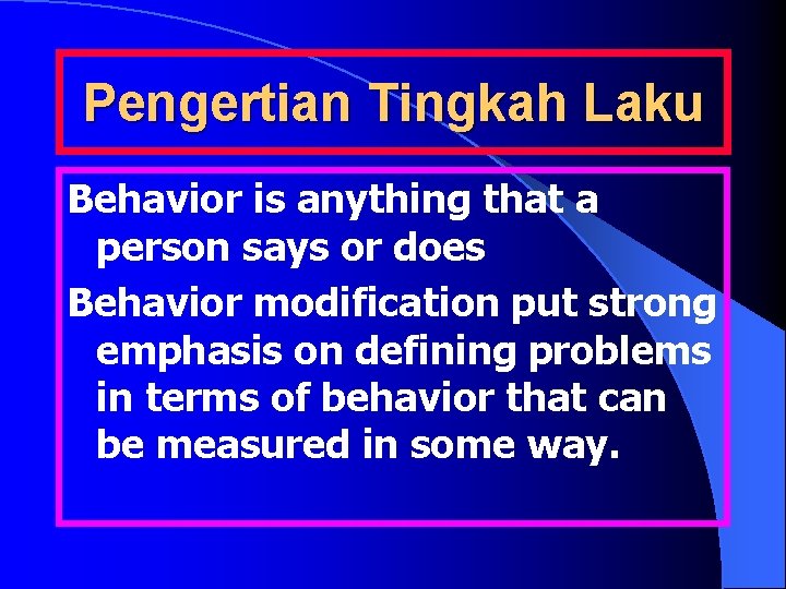 Pengertian Tingkah Laku Behavior is anything that a person says or does Behavior modification