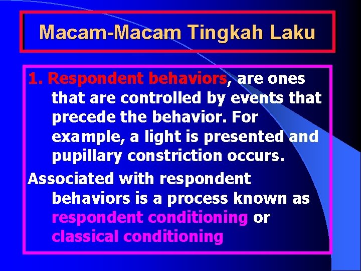 Macam-Macam Tingkah Laku 1. Respondent behaviors, are ones that are controlled by events that