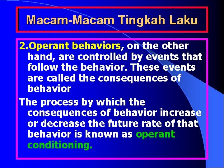 Macam-Macam Tingkah Laku 2. Operant behaviors, on the other hand, are controlled by events