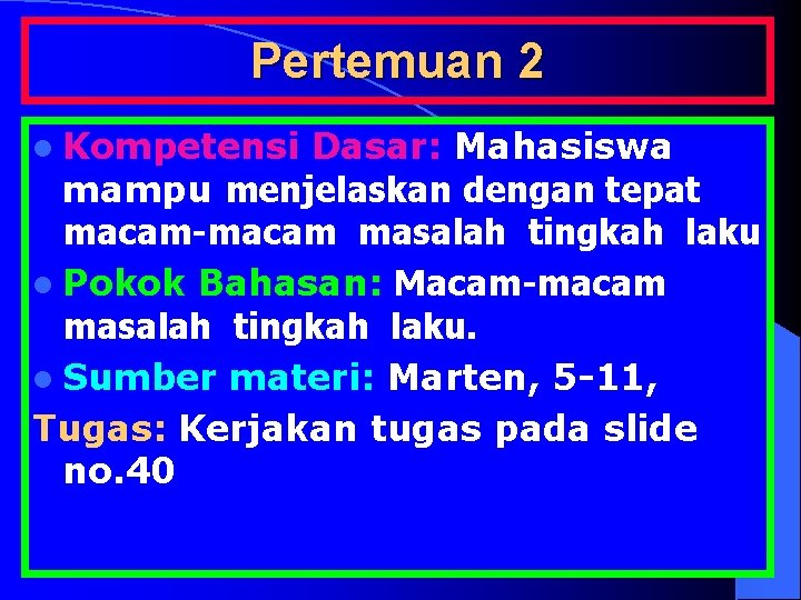 Pertemuan 2 l Kompetensi Dasar: Mahasiswa mampu menjelaskan dengan tepat macam-macam masalah tingkah laku