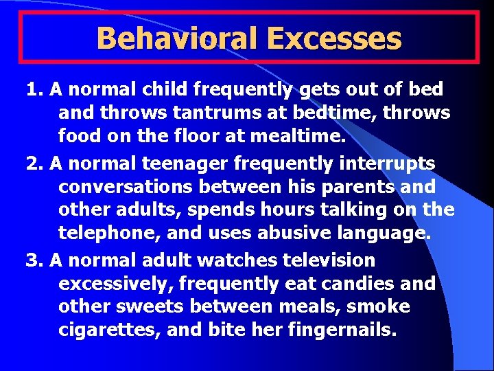 Behavioral Excesses 1. A normal child frequently gets out of bed and throws tantrums