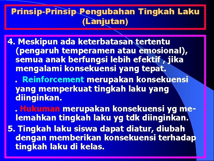 Prinsip-Prinsip Pengubahan Tingkah Laku (Lanjutan) 4. Meskipun ada keterbatasan tertentu (pengaruh temperamen atau emosional),