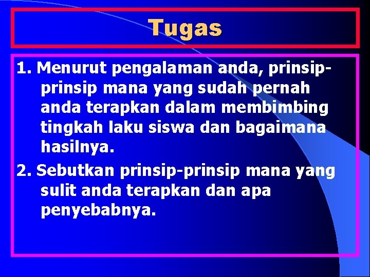 Tugas 1. Menurut pengalaman anda, prinsip mana yang sudah pernah anda terapkan dalam membimbing