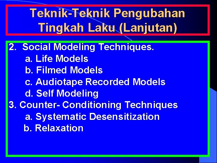 Teknik-Teknik Pengubahan Tingkah Laku (Lanjutan) 2. Social Modeling Techniques. a. Life Models b. Filmed