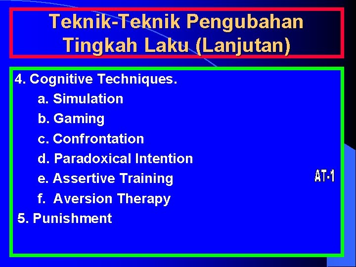 Teknik-Teknik Pengubahan Tingkah Laku (Lanjutan) 4. Cognitive Techniques. a. Simulation b. Gaming c. Confrontation