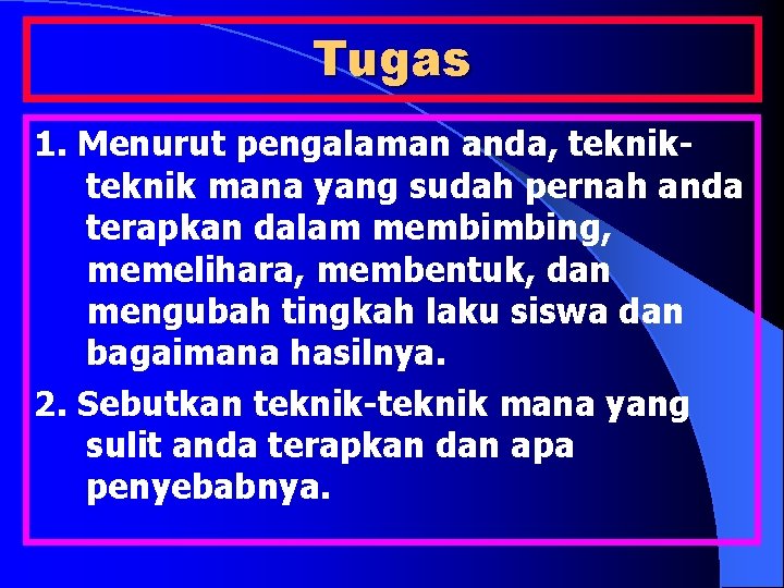 Tugas 1. Menurut pengalaman anda, teknik mana yang sudah pernah anda terapkan dalam membimbing,