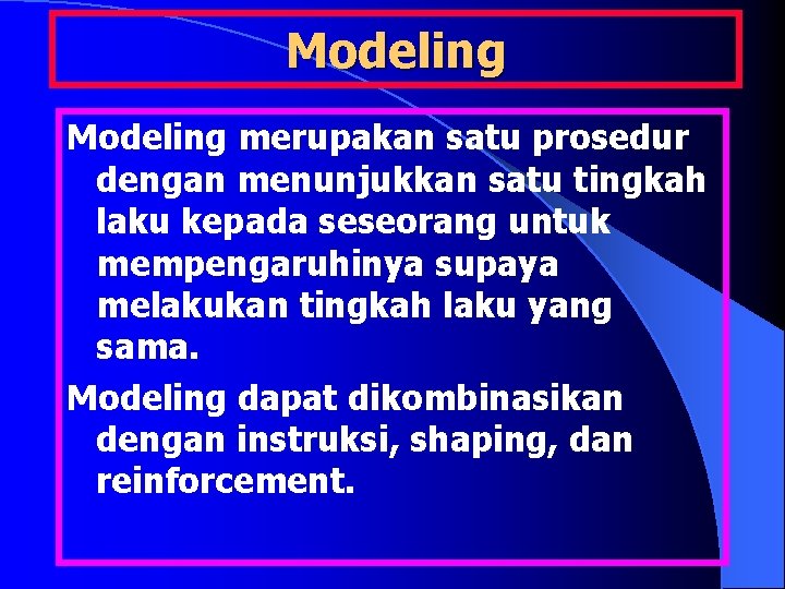 Modeling merupakan satu prosedur dengan menunjukkan satu tingkah laku kepada seseorang untuk mempengaruhinya supaya